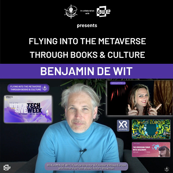 BENJAMIN DE WIT at “Flying Into The Metaverse Through Books & Culture” –  “VRDays Europe’s Immersive Tech Week 2022”