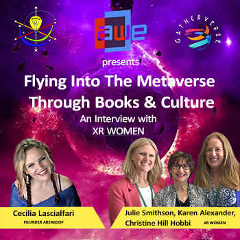 XR WOMEN at “Flying Into The Metaverse Through Books & Culture” – JULIE SMITHSON, KAREN ALEXANDER, CHRISTINE HILL HOBBI